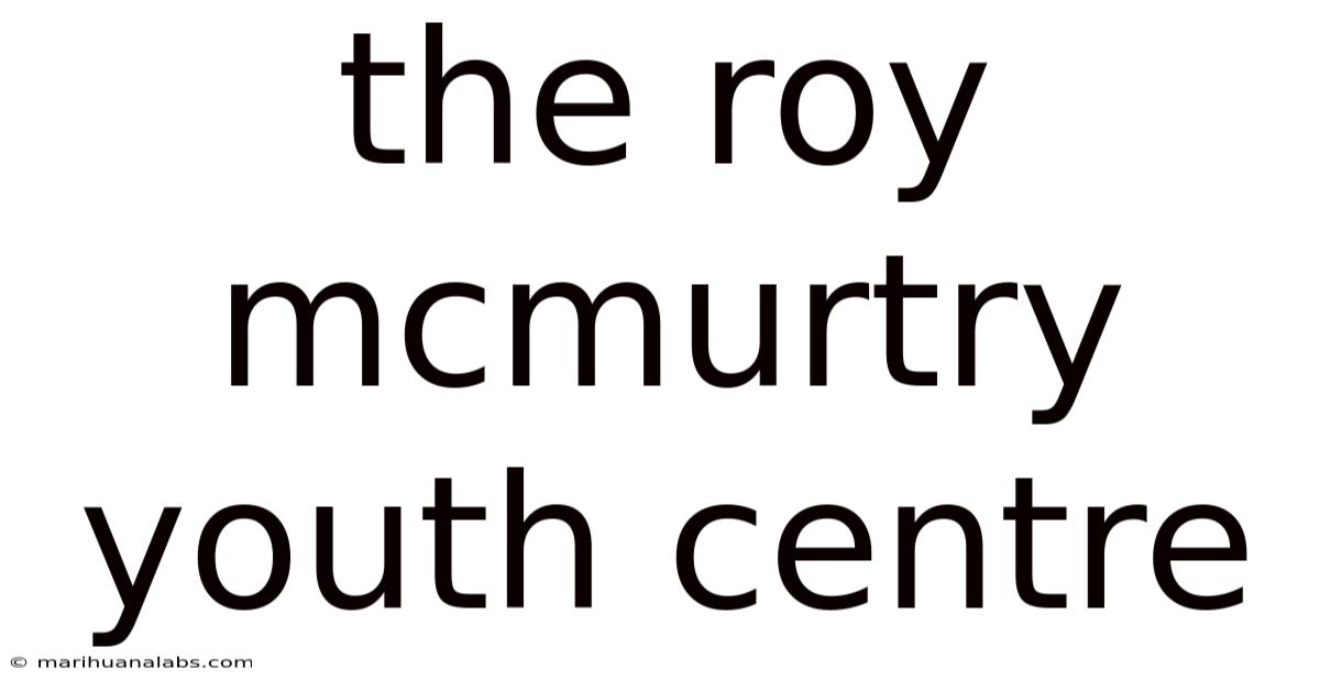 The Roy Mcmurtry Youth Centre