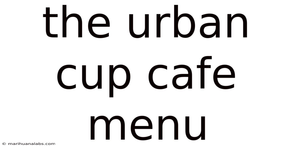 The Urban Cup Cafe Menu