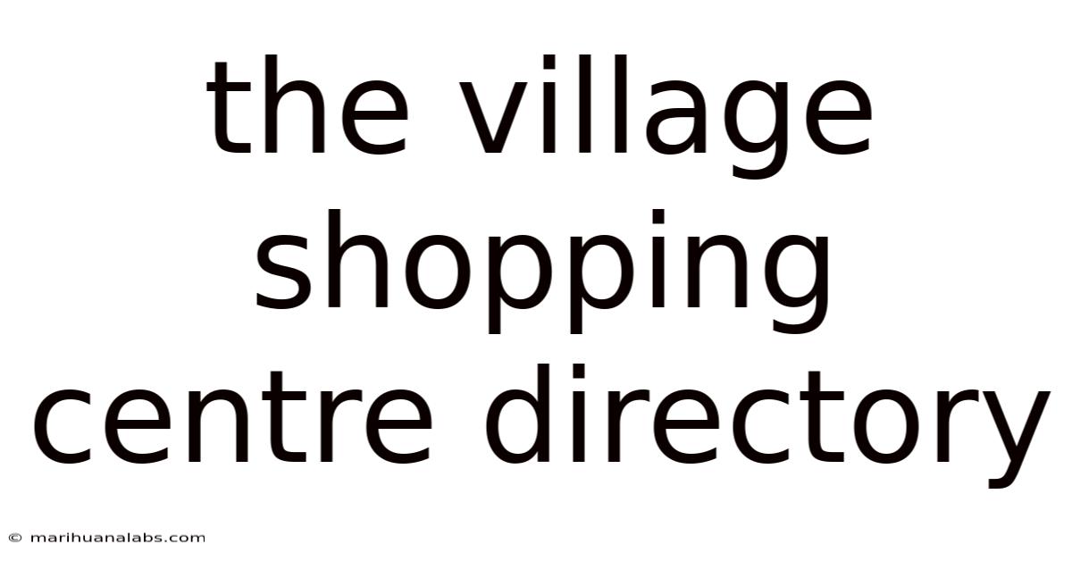 The Village Shopping Centre Directory