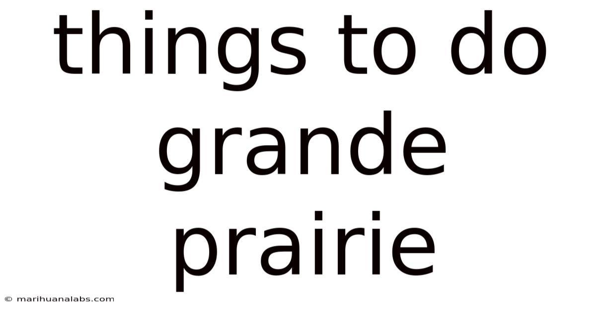 Things To Do Grande Prairie