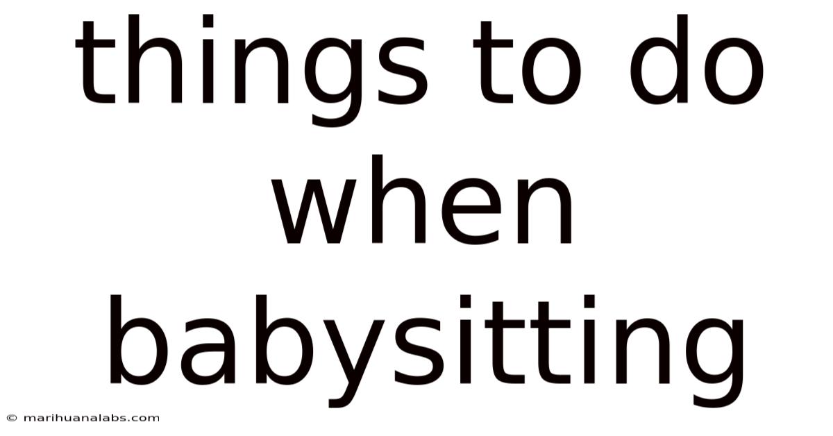 Things To Do When Babysitting