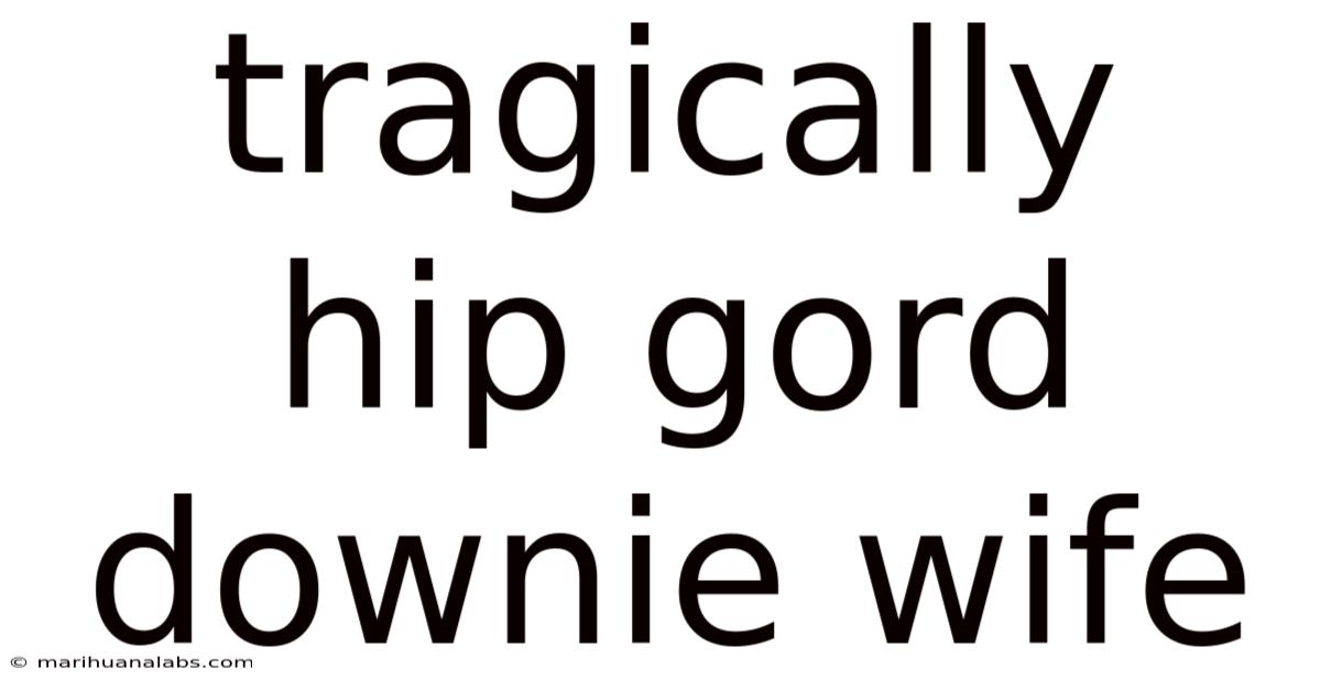 Tragically Hip Gord Downie Wife
