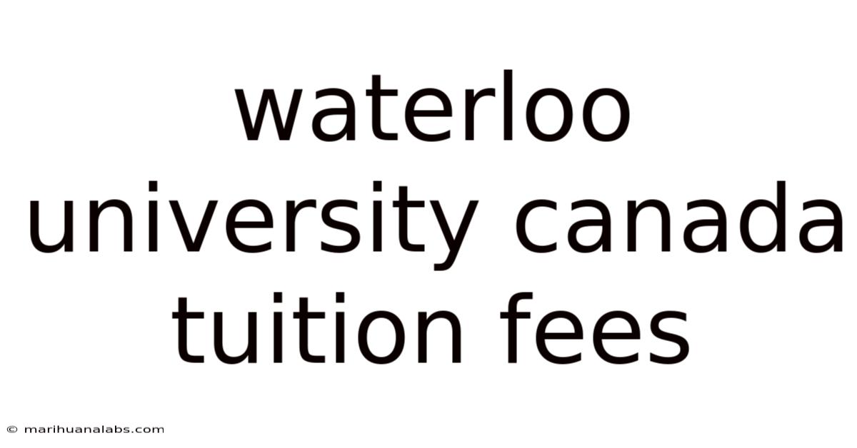 Waterloo University Canada Tuition Fees