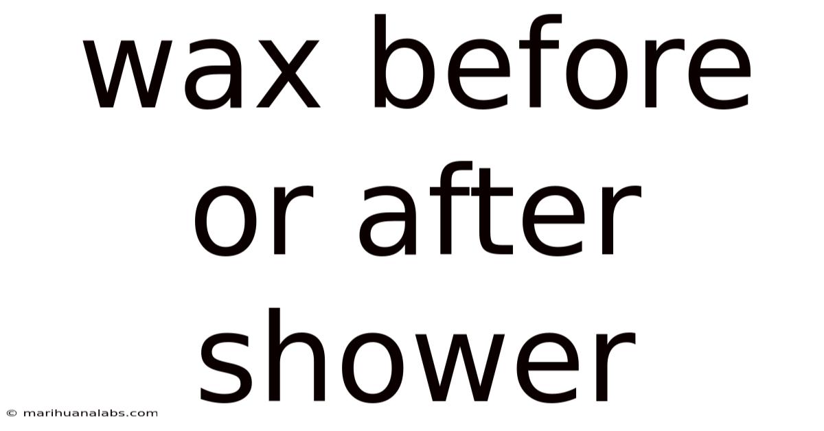 Wax Before Or After Shower