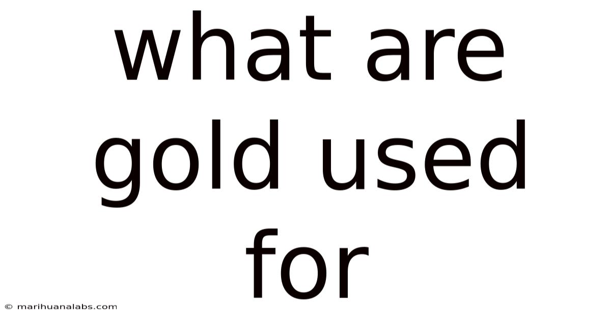 What Are Gold Used For