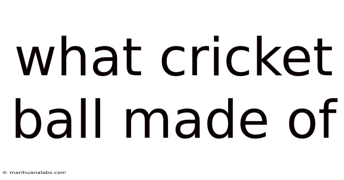 What Cricket Ball Made Of