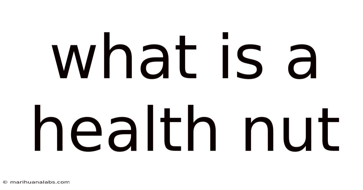 What Is A Health Nut