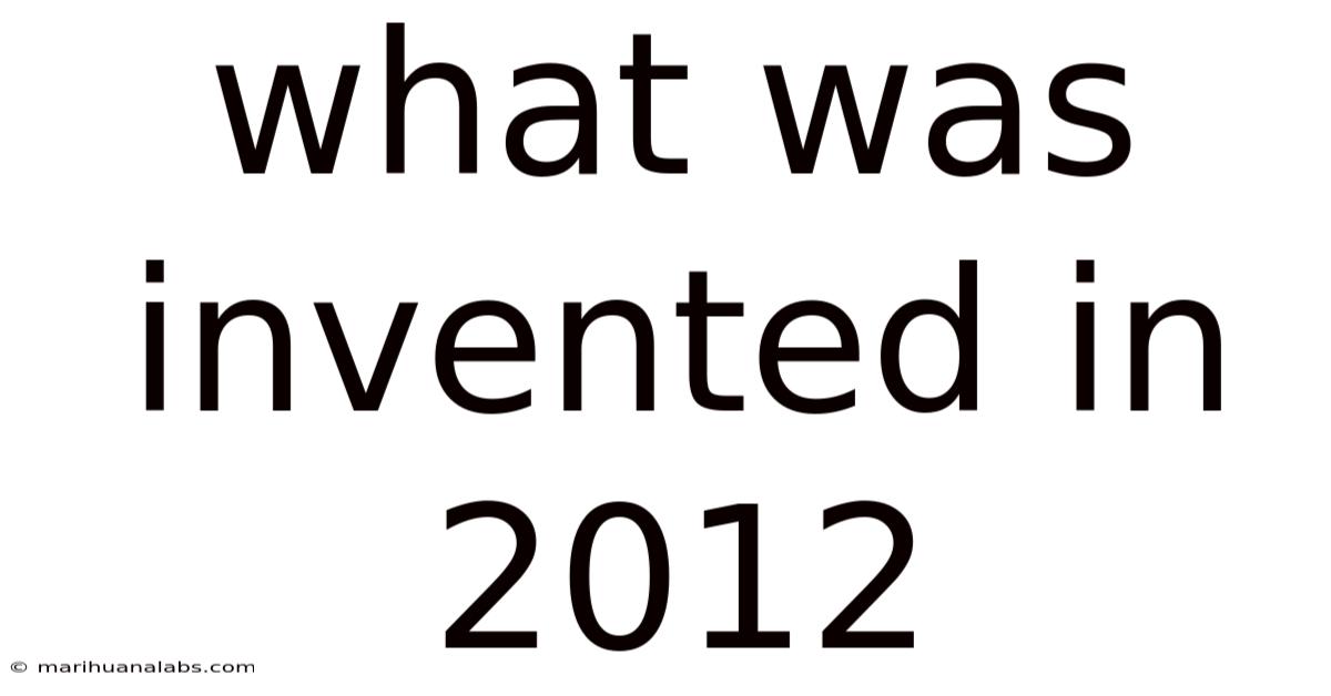 What Was Invented In 2012