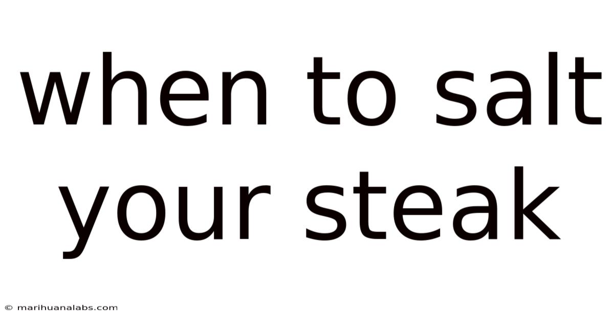 When To Salt Your Steak