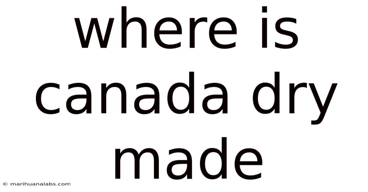 Where Is Canada Dry Made