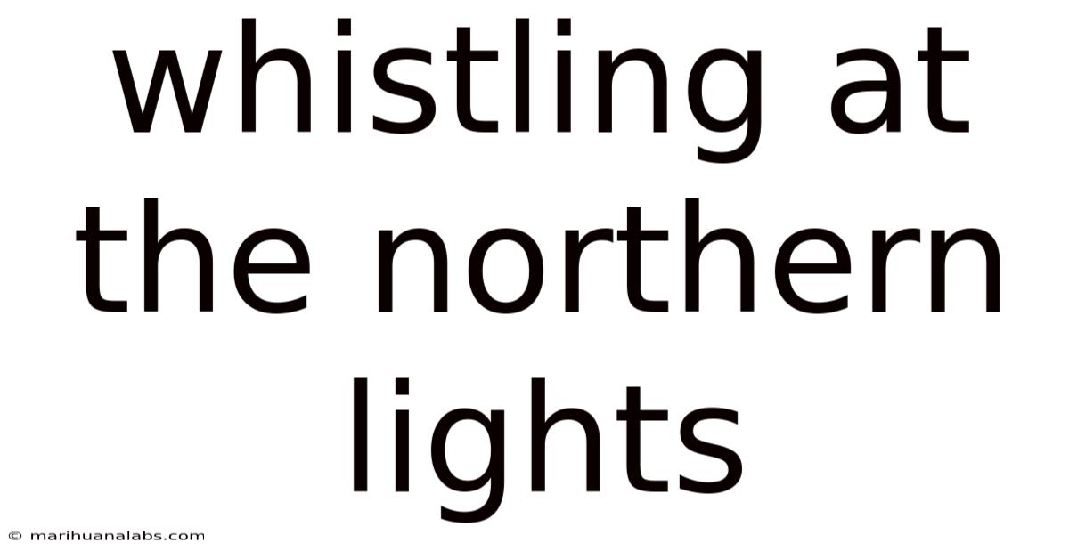 Whistling At The Northern Lights