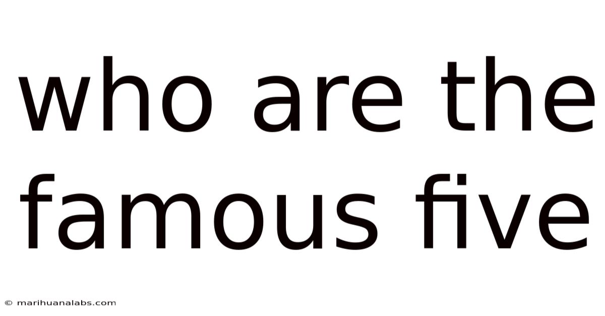 Who Are The Famous Five