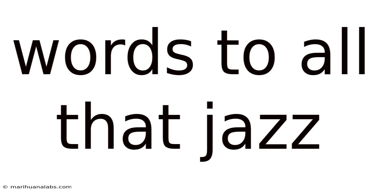 Words To All That Jazz